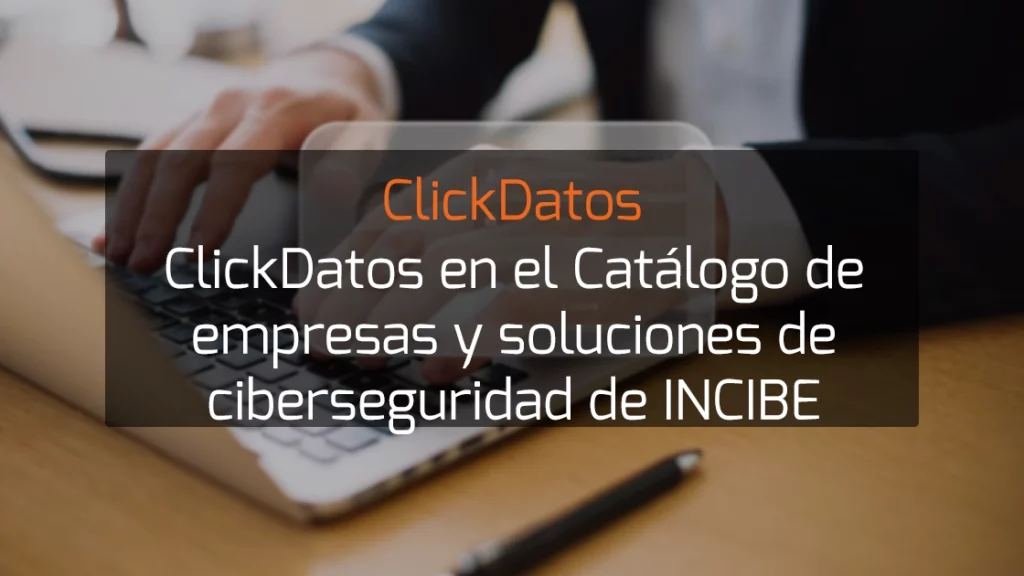 ClickDatos en el Catálogo de empresas y soluciones de ciberseguridad de INCIBE
