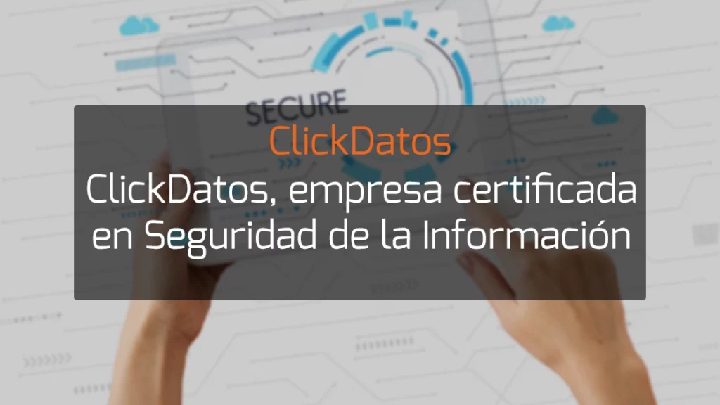 ClickDatos, empresa certificada en Seguridad de la Información