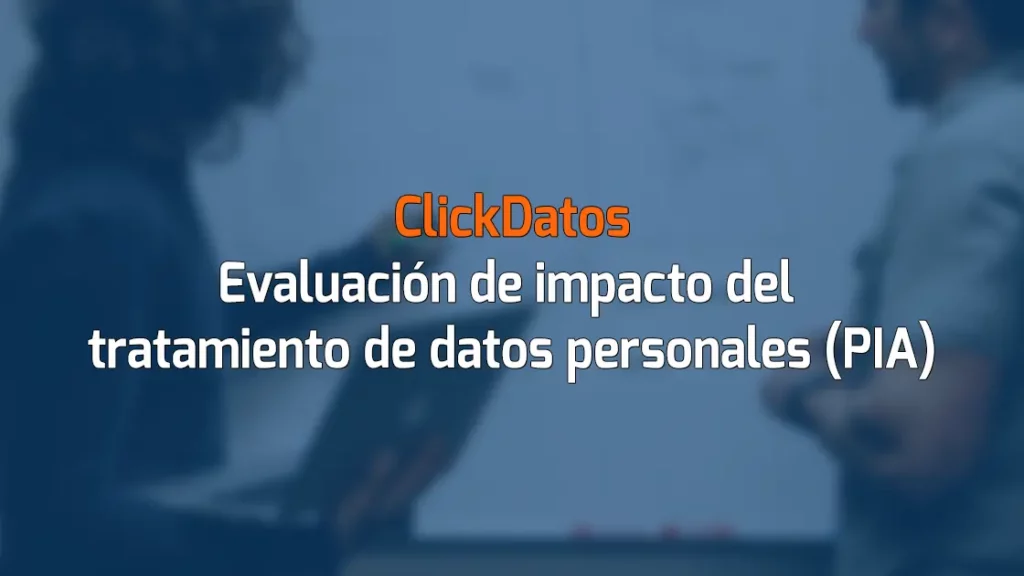 ClickDatos Evaluación de impacto del tratamiento de datos personales (PIA)