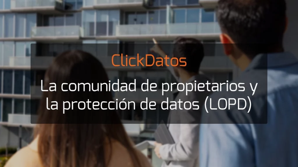 ClickDatos La comunidad de propietarios y la protección de datos (LOPD)