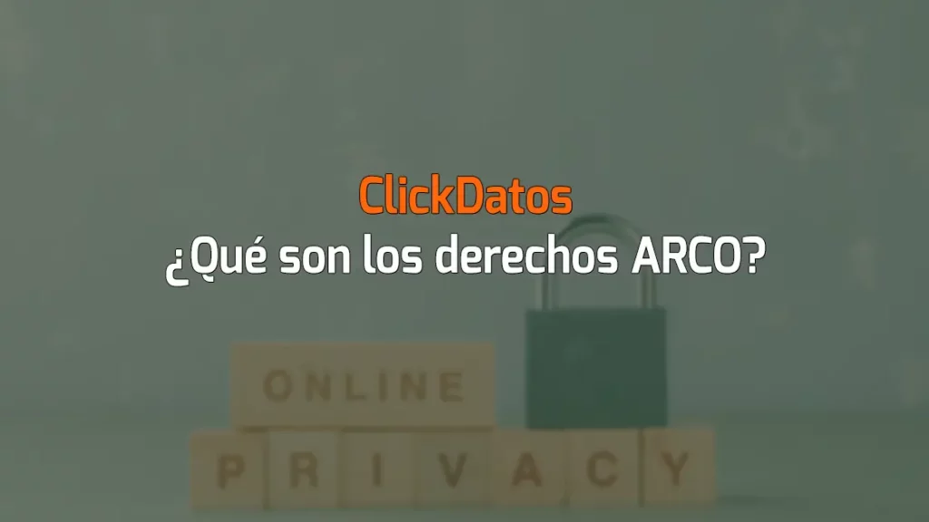 ClickDatos ¿Qué son los derechos ARCO?