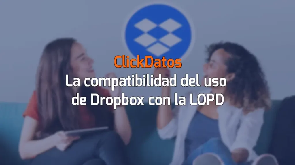 ClickDatos La compatibilidad del uso de Dropbox con la LOPD
