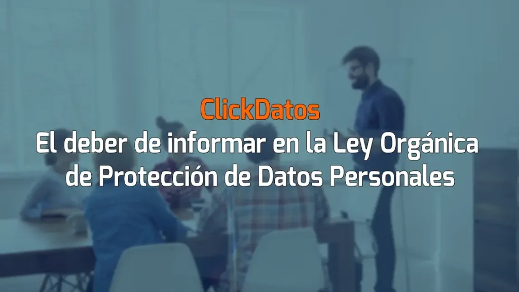 ClickDatos El deber de informar en la Ley Orgánica de Protección de Datos Personales