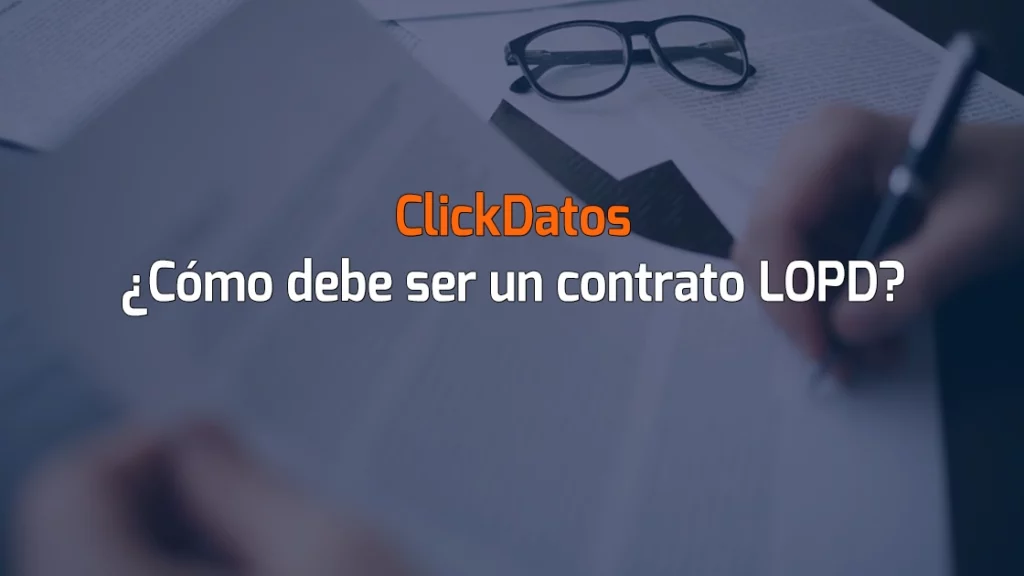 ClickDatos ¿Cómo debe ser un contrato LOPD?