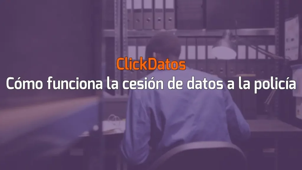 ClickDatos Cómo funciona la cesión de datos a la policía