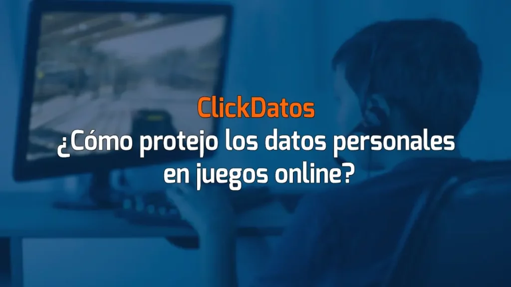 ClickDatos ¿Cómo protejo los datos personales en juegos online?