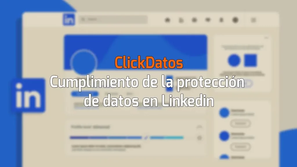 ClickDatos Cumplimiento de la protección de datos en Linkedin