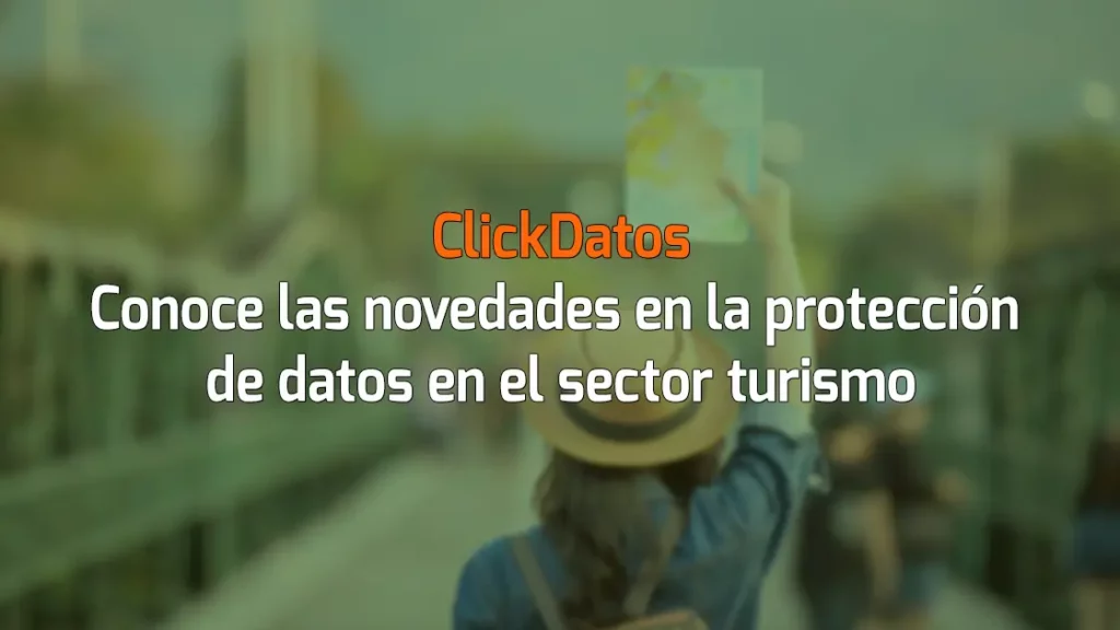 ClickDatos Conoce las novedades en la protección de datos en el sector turismo