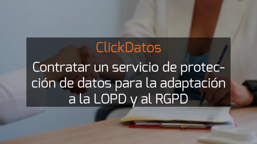 ClickDatos Contratar un servicio de protección de datos para la adaptación a la LOPD y al RGPD