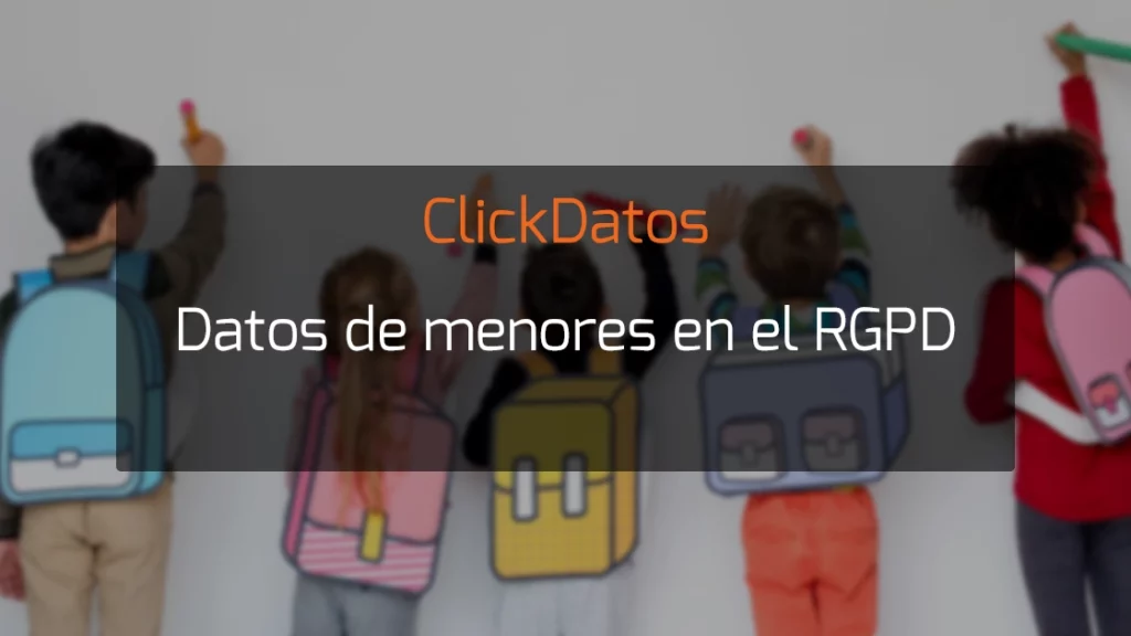ClickDatos Datos de menores en el RGPD