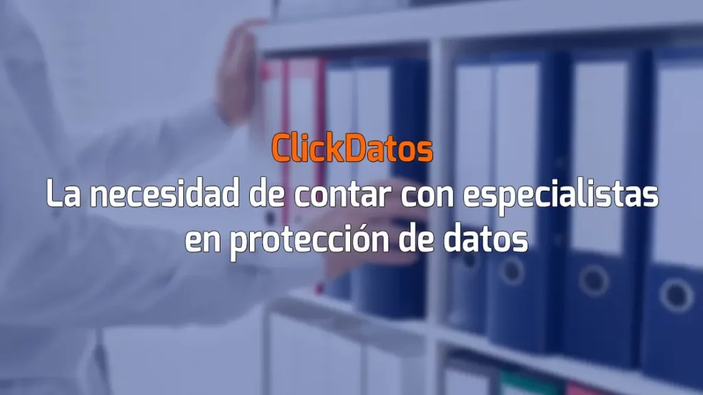 ClickDatos La necesidad de contar con especialistas en protección de datos