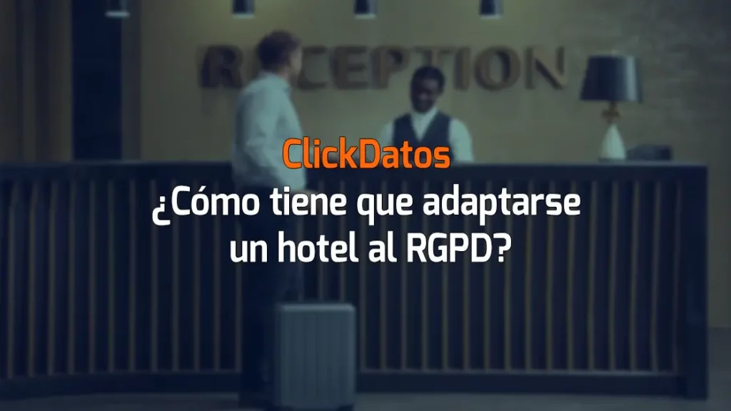 ClickDatos ¿Cómo tiene que adaptarse un hotel al RGPD?