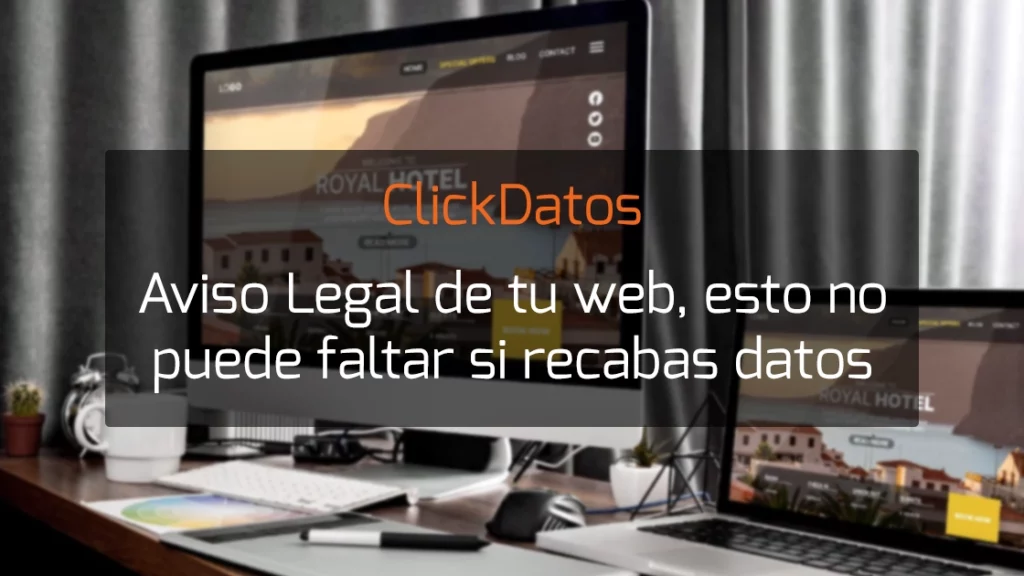 ClickDatos Aviso Legal de tu web, esto no puede faltar si recabas datos