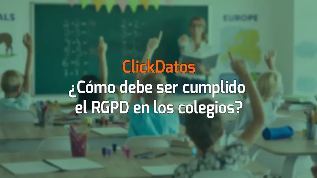 ClickDatos ¿Cómo debe ser cumplido el RGPD en los colegios?
