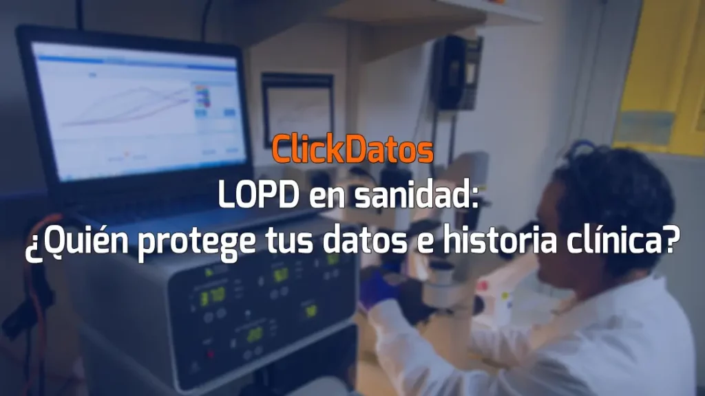 ClickDatosLOPD en sanidad: ¿Quién protege tus datos e historia clínica?