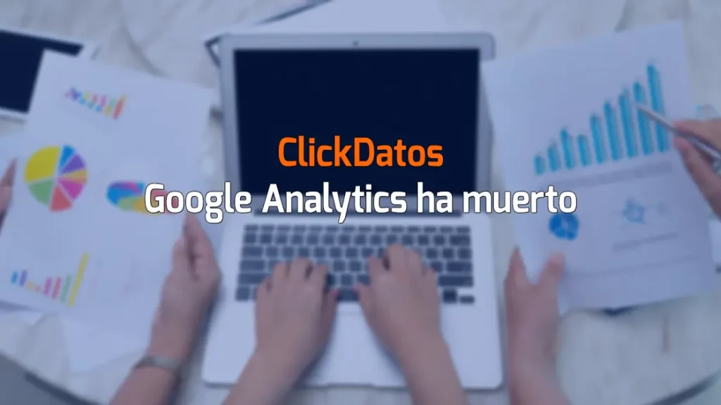 ClickDatos Google Analytics ha muerto