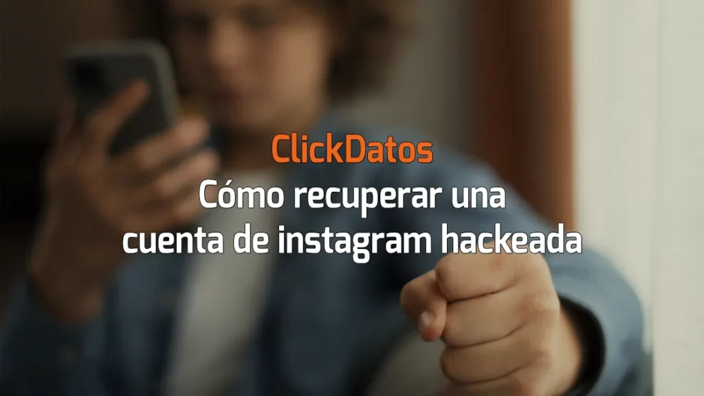 Clickdatos RGPD - Cómo recuperar una cuenta de instagram hackeada