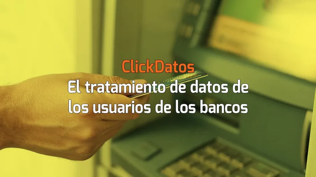 ClickDatos RGPD - El tratamiento de los datos de usuarios de los bancos