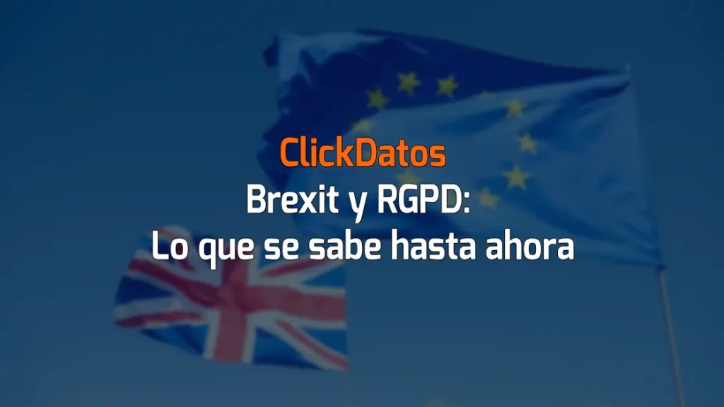 ClickDatos Brexit y RGPD: Lo que se sabe hasta ahora