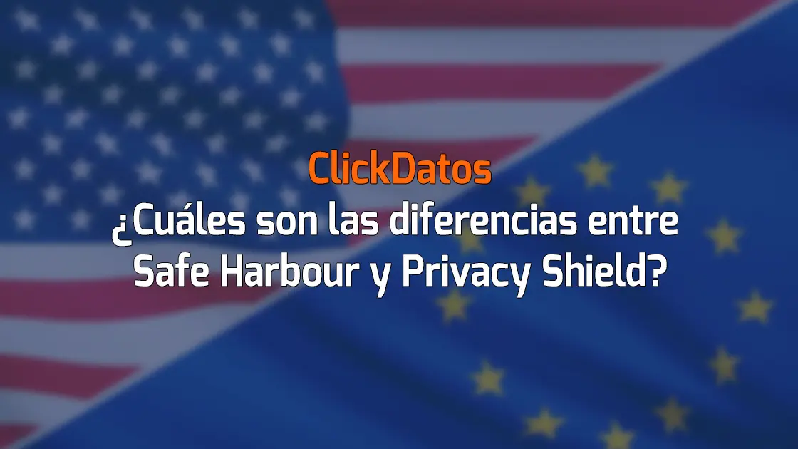 ClickDatos • ¿Cuáles son las diferencias entre Safe Harbour y Privacy