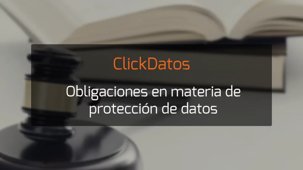 ClickDatos Obligaciones en materia de protección de datos